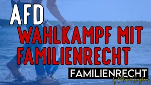 AFD Wahlkampf mit Familienrecht